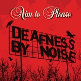 Deafness by Noise - Aim To Please