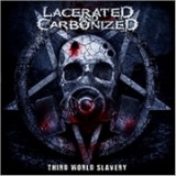 Lacerated and Carbonized - Third World Slavery