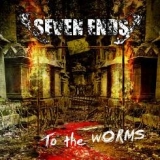 Seven Ends - To The Worms
